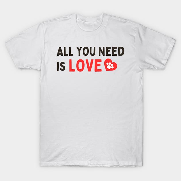 ALL YOU NEED IS LOVE T-Shirt by Corazzon